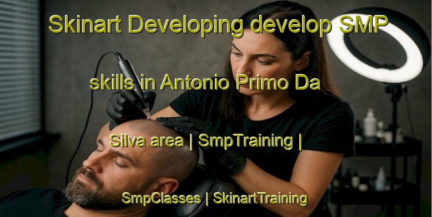 Skinart Developing develop SMP skills in Antonio Primo Da Silva area | SmpTraining | SmpClasses | SkinartTraining-Brazil